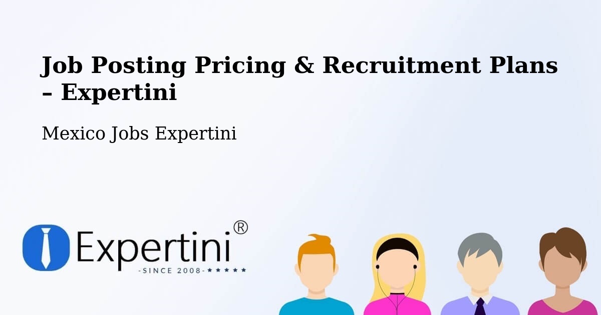Job Posting Pricing & Recruitment Plans – Tláhuac - Tláhuac, Mexico Jobs Expertini